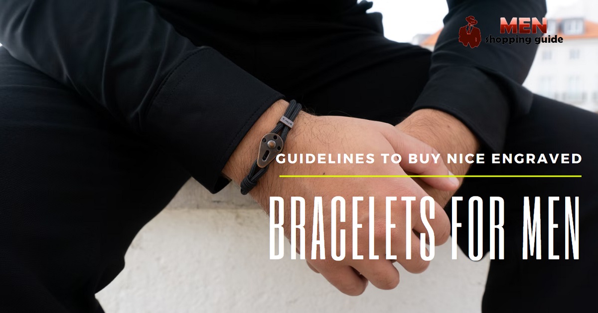 Guidelines to Buy Nice Engraved Bracelets For Men