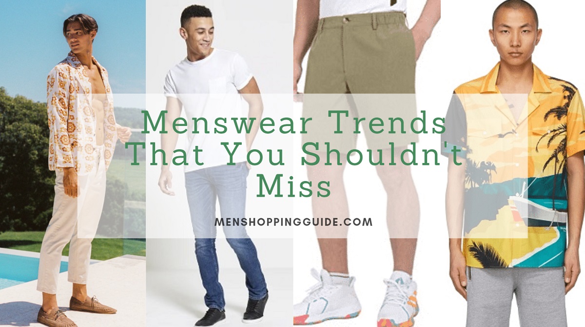 Menswear Trends That You Shouldn't Miss - Men Shopping Guide