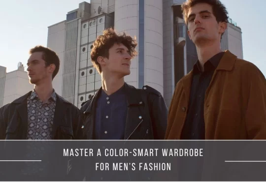Master a Color-Smart Wardrobe for Men’s Fashion 2025